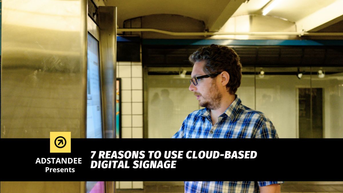 7 Reasons To Use Cloud-Based Digital Signage