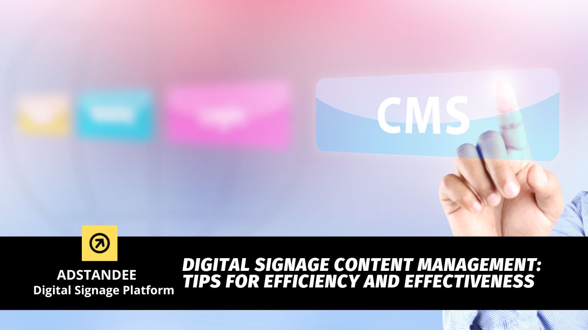 Digital Signage Content Management System: Tips for Efficiency and Effectiveness