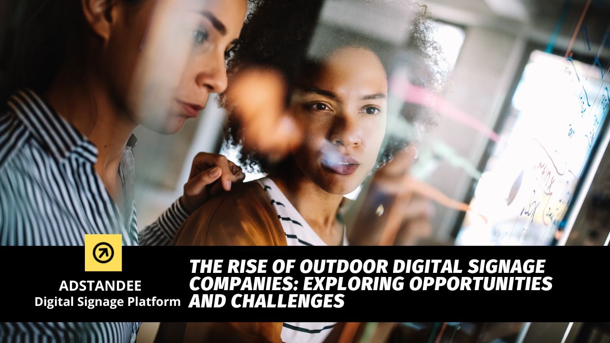 The Rise of Outdoor Digital Signage Companies: Exploring Opportunities and Challenges